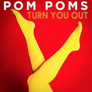 Pom Poms 'Turn You Out'