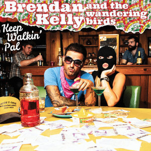 Brendan Kelly & The Wandering Birds 'Keep Walkin' Pal'